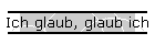 Ich glaub, glaub ich