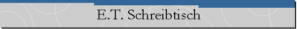 E.T. Schreibtisch