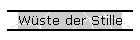 Wste der Stille