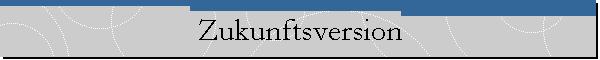 Zukunftsversion