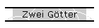 Zwei Gtter