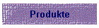 Produkte
