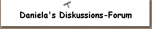  Daniela's Diskussions-Forum 