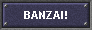 BANZAI!