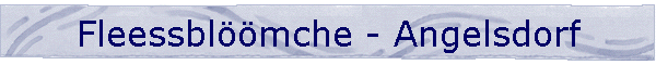 Fleessblmche - Angelsdorf