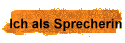 Ich als Sprecherin