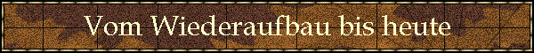 Vom Wiederaufbau bis heute