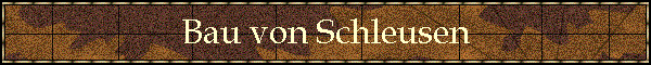 Bau von Schleusen