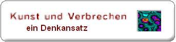 Kunst und Verbrechen - ein Denkansatz