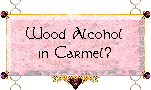 Wood Alcohol in Carmel?