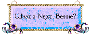 What's Next, Bessie?