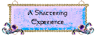 A Shattering Experience