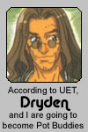 According to UET, Dryden and I are going to become Pot Buddies
