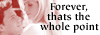 Forever, That's The Whole Point