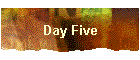 Day Five