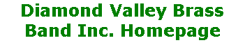 Text Box: Diamond Valley Brass Band Inc. Homepage