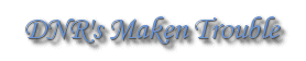 DNR's Maken Trouble