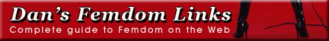Dan's Femdom Links - Complete guide to Femdom on the Internet
