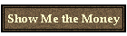 Show Me the Money