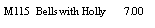 Text Box: M115  Bells with Holly       7.00