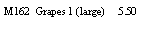 Text Box: M162  Grapes 1 (large)     5.50
