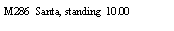 Text Box: M286  Santa, standing  10.00