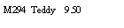 Text Box: M294  Teddy    9.50