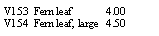 Text Box: V153  Fern leaf             4.00V154  Fern leaf, large   4.50
