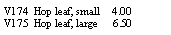 Text Box: V174  Hop leaf, small     4.00V175  Hop leaf, large      6.50