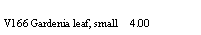 Text Box: V166 Gardenia leaf, small     4.00