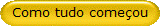 Como tudo comeou
