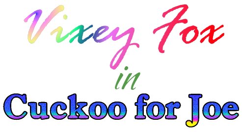 Vixey Fox in Cuckoo for
Joe