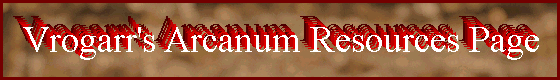 Vrogarr's Arcanum Resources Page