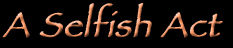 A Selfish Act