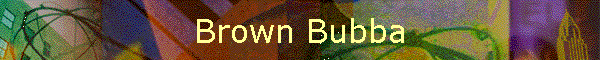 Brown Bubba