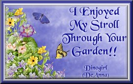 I Enjoyed My Stroll Through Your Garden!!