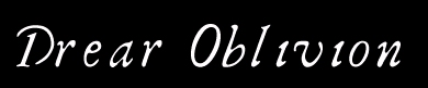 Drear Oblivion