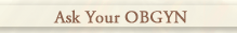 Ask Your OBGYN