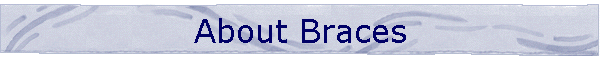 About Braces