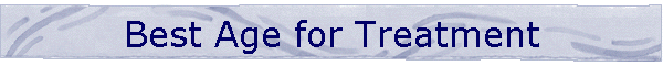 Best Age for Treatment