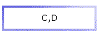 C,D