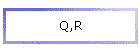 Q,R