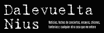 Noticias, fechas de conciertos, ensayos, chismes tonterias y cualquier otra cosa que me entere