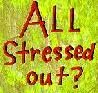 All Stressed Out?