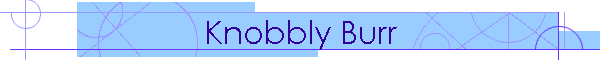 Knobbly Burr