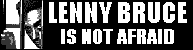 [Lenny Bruce is not Afraid...]