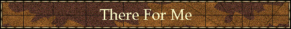 There For Me