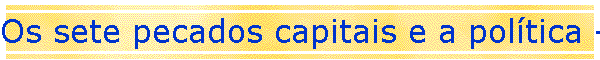 Os sete pecados capitais e a poltica - (A preguia)