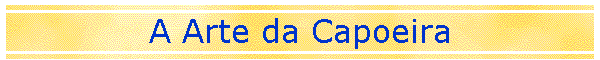A Arte da Capoeira