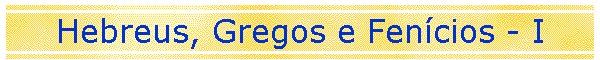 Hebreus, Gregos e Fencios - I